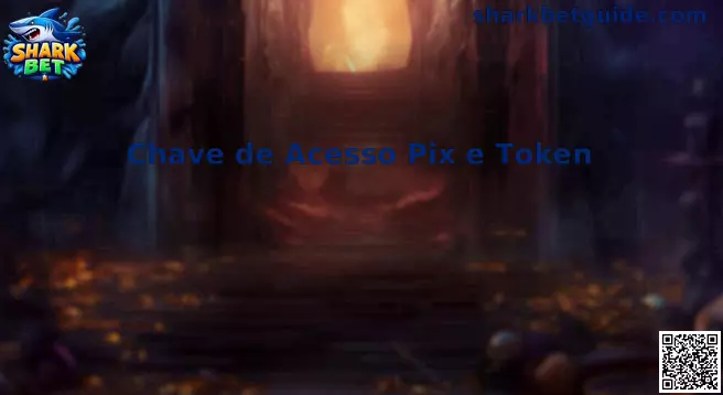 Chave de Acesso Pix e Token Shark Bet