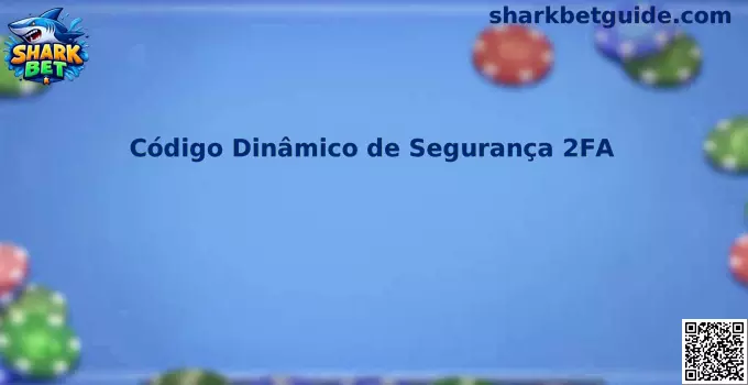 Código Dinâmico de Segurança 2FA Shark Bet