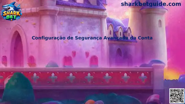 Configuração de Segurança Avançada da Conta Shark Bet