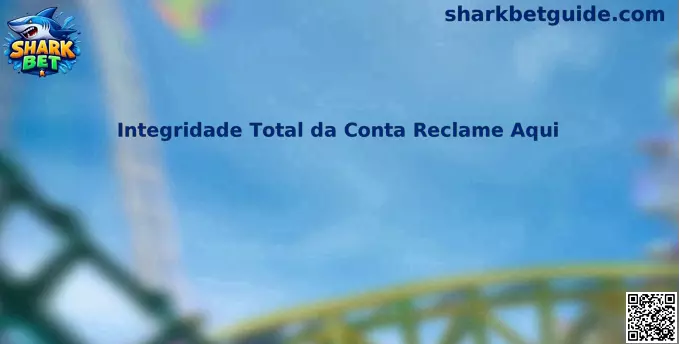 Integridade Total da Conta Reclame Aqui Shark Bet