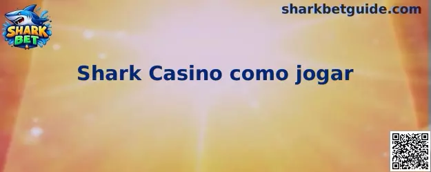 Shark Casino como jogar com modalidades de cassino virtual