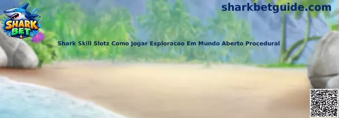 Shark Skill Slotz Como Jogar Exploracao Em Mundo Aberto Procedural