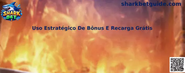 Uso Estratégico De Bônus E Recarga Grátis no Shark Bet