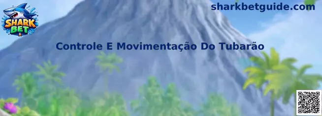 Controle e movimentação do tubarão