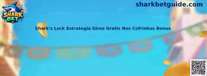 Shark's Lock Estratégia Giros Grátis Nos Cofrinhos Bônus