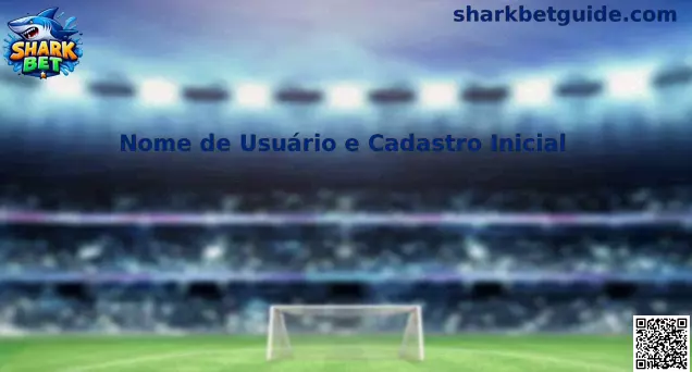 Nome de Usuário e Cadastro Inicial Shark Bet